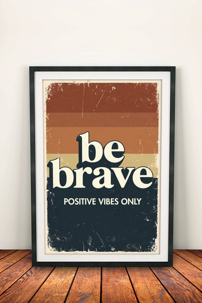 Be Brave Positive Vibes Only - Retro Vintage Motivational Poster